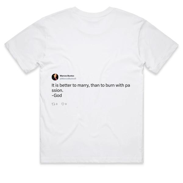 Post: It is better to marry, than to burn with passion.  -God