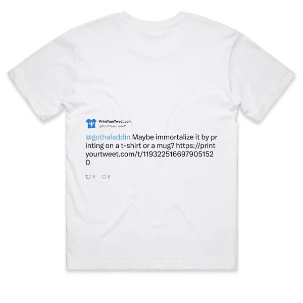 Post: @gothaladdin Maybe immortalize it by printing on a t-shirt or a mug? https://printyourtweet.com/t/1193225166979051520