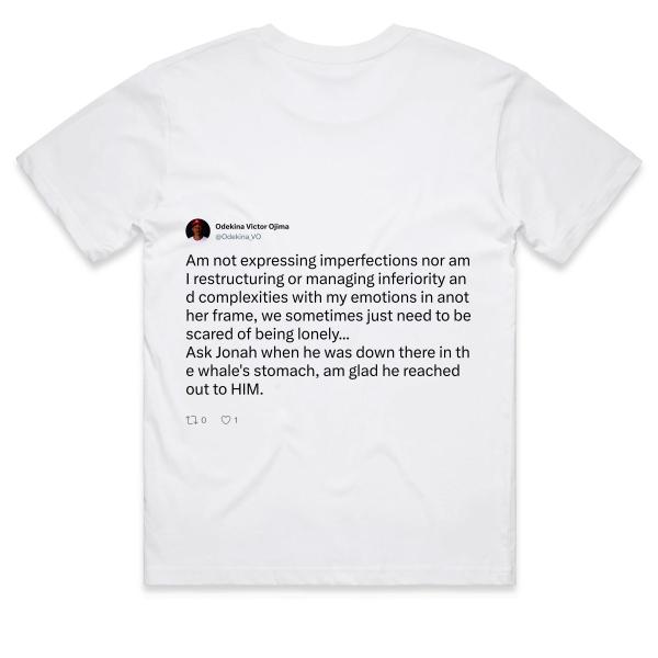 Post: Am not expressing imperfections nor am I restructuring or managing inferiority and complexities with my emotions in another frame, we sometimes just need to be scared of being lonely... Ask Jonah when he was down there in the whale's stomach, am glad he reached out to HIM.