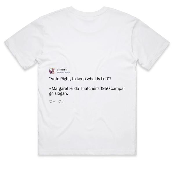 Post: "Vote Right, to keep what is Left"! ~Margaret Hilda Thatcher's 1950 campaign slogan.