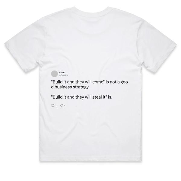 Post: "Build it and they will come" is not a good business strategy.  "Build it and they will steal it" is.